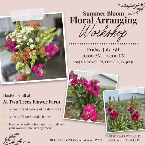 July 25th Workshop at Two Trees Flower Farm: Flower Arranging